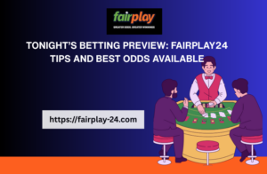 Tonight’s Betting Preview: fairplay555_win Tips and Best Odds Available